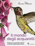 Cover: Il mondo degli acquarelli. Realizzare acquarelli realistici e vibranti, ispirati alla natura - Disegno e tecniche pittoriche;Il Castello