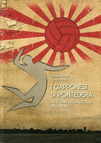 Abbildung von: I giapponesi di Pontedera. La storia della U.S. Zoli pallavolo - Tagete