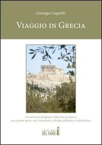 Abbildung von: Viaggio in Grecia. Un itinerario fotografico della Grecia classica con a fronte storia, miti, letteratura e filosofia dell'antica civiltà ellenica - Edizioni del Faro