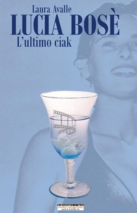 Abbildung von: Lucia Bosè. L'ultimo ciak - Femminile singolare;Morellini