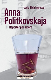 Abbildung von: Anna Politkovskaja. Reporter per amore - Femminile singolare;Morellini