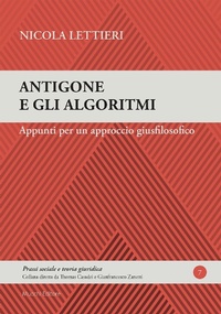 Abbildung von: Antigone e gli algoritmi. Appunti per un approccio giusfilosofico - Prassi sociale e teoria giuridica;Mucchi Editore