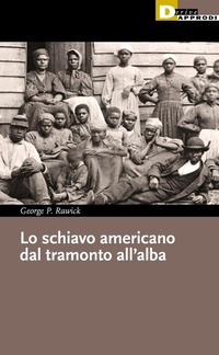 Abbildung von: Lo schiavo americano dal tramonto all'alba - I libri di DeriveApprodi;DeriveApprodi