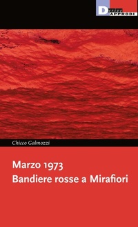 Abbildung von: Marzo 1973. Bandiere rosse a Mirafiori - I libri di DeriveApprodi;DeriveApprodi