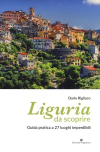 Abbildung von: Liguria da scoprire. Guida pratica a 27 luoghi imperdibili - Editoriale Programma