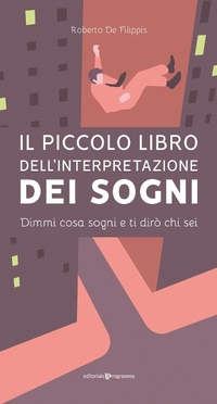 Abbildung von: Il piccolo libro dell'interpretazione dei sogni. Dimmi cosa sogni e ti dirò chi sei - Editoriale Programma