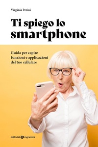 Abbildung von: Ti spiego lo smartphone. Guida per capire funzioni e applicazioni del tuo cellulare - Editoriale Programma
