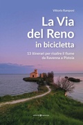 Cover: La via del Reno in bicicletta. 13 itinerari per risalire il fiume da Ravenna a Pistoia - Editoriale Programma