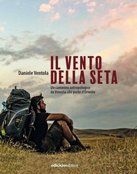 Abbildung von: Il vento della seta. Un cammino antropologico da Venezia alle porte d'Oriente - Altri viaggi;Ediciclo
