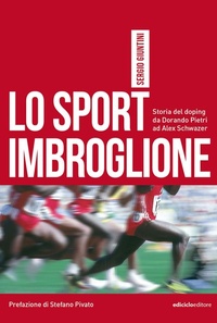 Abbildung von: Lo sport imbroglione. Storia del doping da Dorando Pietri ad Alex Schwazer - Miti dello sport;Ediciclo