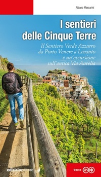 Abbildung von: I sentieri delle Cinque Terre. Il Sentiero Verde Azzurro da Portovenere a Levanto e un'escursione sull'antica Via Aurelia - Escursionismi;Ediciclo