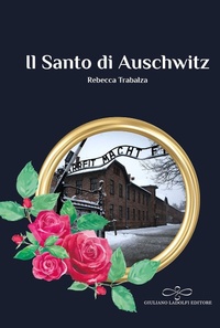 Abbildung von: Il Santo di Auschwitz - Perle. Narrativa;Giuliano Ladolfi Editore