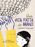 Cover: Una vita fatta a mano. La storia di Ruth Asawa - 24 Ore Cultura