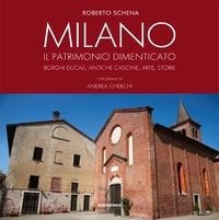 Abbildung von: Milano. Il patrimonio dimenticato. Borghi ducali, antiche cascine, arte, storie - Beaux livres;Magenes