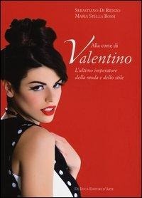 Abbildung von: Alla corte di Valentino. L'ultimo imperatore della moda e dello stile - Trenta nove;De Luca Editori d'Arte
