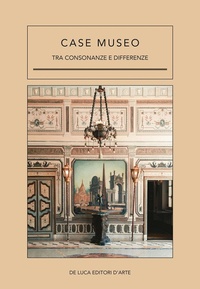 Abbildung von: Case museo. Tra consonanze e differenze - De Luca Editori d'Arte
