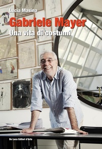 Abbildung von: Gabriele Mayer. Una vita di costumi - De Luca Editori d'Arte