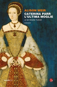 Abbildung von: Caterina Parr. L'ultima moglie. Le sei regine Tudor - Superbeat;BEAT