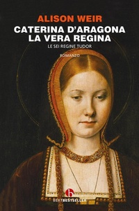 Abbildung von: Caterina d'Aragona. La vera regina. Le sei regine Tudor - BEAT. Bestseller;BEAT