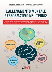 Abbildung von: L' allenamento mentale performativo nel tennis. L'innovativo metodo di analisi della prestazione e allenamento mentale nel tennis con lo strumento della match analysis (TMMAT(c)) - & MyBook