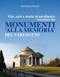Abbildung von: Vite, arte e storie straordinarie raccontate dai monumenti «alla memoria» del Varesotto - Macchione Editore