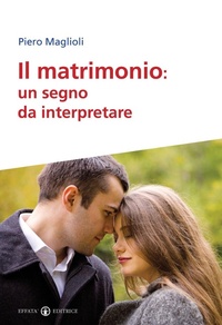 Abbildung von: Il matrimonio. Un segno da interpretare - Famiglia e dintorni;Effatà Editrice