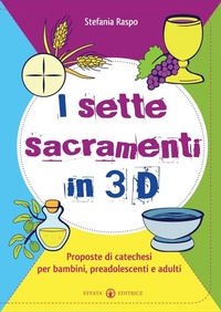 Abbildung von: I sette sacramenti in 3D. Proposte di catechesi per bambini, preadolescenti e adulti - Comunicare l'assoluto;Effatà Editrice