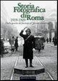 Abbildung von: Storia fotografica di Roma 1919-1929. Dalla nascita del fascismo al 'piccone demolitore' - Storia fotografica;Edizioni Intra Moenia