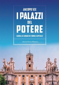 Abbildung von: I palazzi del Potere. Guida ai luoghi di Roma Capitale - Edizioni Intra Moenia