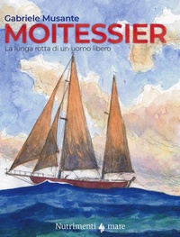 Abbildung von: Moitessier. La lunga rotta di un uomo libero - Fuori collana;Nutrimenti