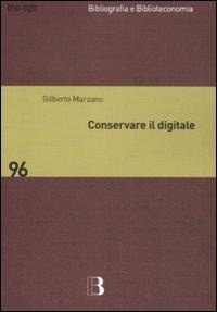 Abbildung von: Conservare il digitale. Metodi, norme, tecnologie - Bibliografia e biblioteconomia;Editrice Bibliografica