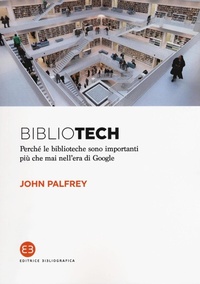 Abbildung von: Bibliotech. Perché le biblioteche sono importanti nell'era di Google - I saggi;Editrice Bibliografica