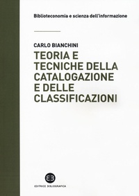 Abbildung von: Teoria e tecniche della catalogazione e delle classificazioni - Biblioteconomia e scienza dell'informazione;Editrice Bibliografica