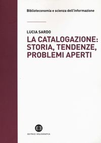 Abbildung von: La catalogazione: storia, tendenze, problemi aperti - Biblioteconomia e scienza dell'informazione;Editrice Bibliografica