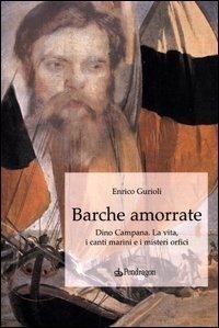 Abbildung von: Barche amorrate. Dino Campana. La vita, i canti e i misteri orfici - Le sfere;Edizioni Pendragon