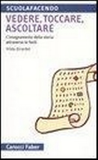 Abbildung von: Vedere, toccare, ascoltare. L'insegnamento della storia attraverso le fonti - Scuolafacendo. Tascabili;Carocci