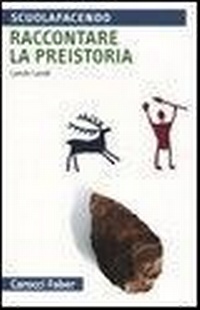 Abbildung von: Raccontare la preistoria - Scuolafacendo. Tascabili;Carocci