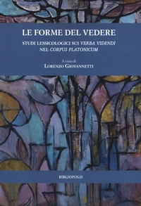 Abbildung von: Le forme del vedere. Studi lessicologici sui verba videndi nel corpus Platonicum - Bibliopolis