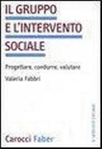 Abbildung von: Il gruppo e l'intervento sociale. Progettare, condurre, valutare - Il servizio sociale;Carocci
