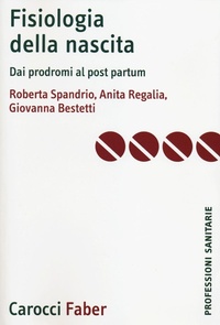 Abbildung von: Fisiologia della nascita. Dai prodromi al post-partum - Le professioni sanitarie;Carocci