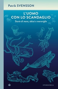 Abbildung von: L' uomo con lo scandaglio. Storie di mare, abissi e meraviglie - I Corvi;Iperborea