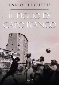 Abbildung von: Il figlio di capo bianco - Narrativa;Il Foglio Letterario Edizioni
