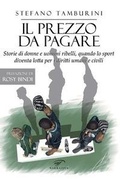 Cover: Il prezzo da pagare. Storie di donne e uomini ribelli, quando lo sport diventa lotta per i diritti umani e civili - Narrativa;Il Foglio Letterario Edizioni