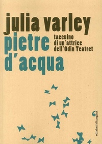 Abbildung von: Pietre d'acqua. Taccuino di un'attrice dell'Odin Teatret - Visioni teatrali;Edizioni di Pagina