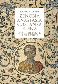 Abbildung von: Zenobia, Anastasia, Costanza, Elena. Storie di templi e di regine - Lebellepagine;Edizioni di Pagina