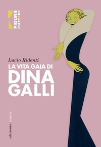 Abbildung von: La vita gaia di Dina Galli - Figure d'attore;Edizioni di Pagina