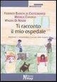Abbildung von: Ti racconto il mio ospedale. Esprimere e comprendere il vissuto della malattia - Forma mentis;Magi Edizioni