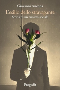 Abbildung von: L' esilio dello stravagante. Storia di un riscatto sociale - Romanzi e racconti;Progedit