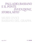 Cover: Palladio, Bassano e il ponte. Invenzione, storia, mito - Sagep cataloghi;SAGEP