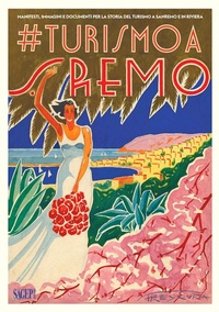 Abbildung von: #turismo a Sanremo. Manifesti, immagini e documenti per la storia del turismo a Sanremo e in Riviera - Sagep cataloghi;SAGEP